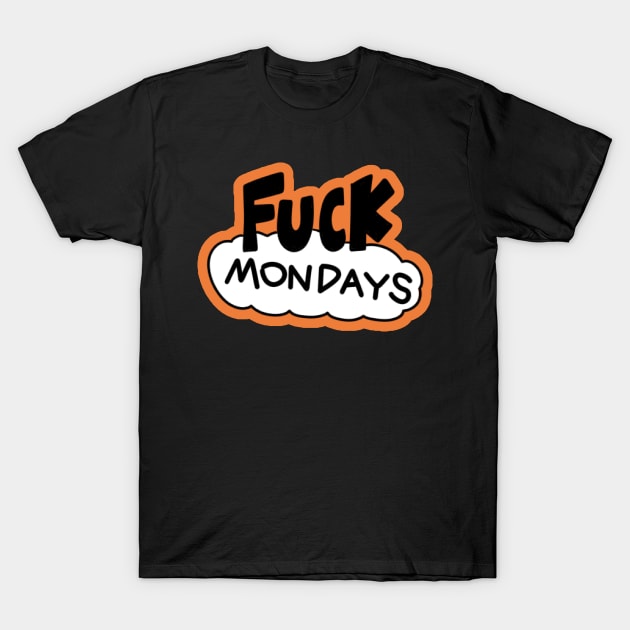 Fuck Mondays T-Shirt by KadyBeam